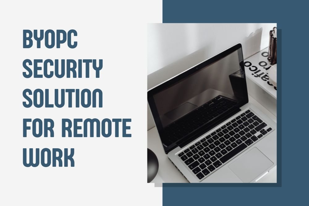 BYOPC Security Solution for Remote Work