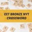 Get Bronze NYT Crossword: Common Answers & Solving Tips