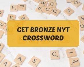 Get Bronze NYT Crossword