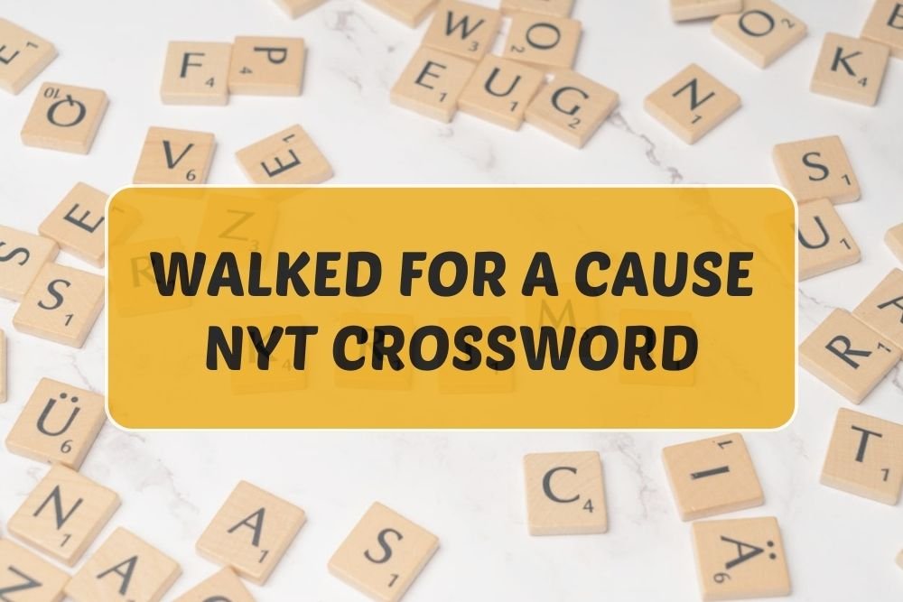 walked for a cause nyt crossword